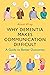 Why Dementia Makes Communication Difficult by Alison Wray