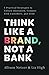 Think like a Brand, Not a Bank: 5 Practical Strategies to Unlock Innovation, Connect with Customers, and Grow