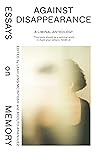 Against Disappearance: Essays on Memory Book cover for Against Disappearance: Essays on Memory