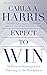 Expect to Win by Carla A. Harris