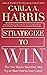 Strategize to Win: The New Way to Start Out, Step Up or Start Over in Your Career