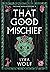 That Good Mischief