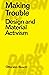 Making Trouble: Design and Material Activism (Designing in Dark Times)