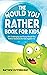 The Would You Rather Book for Kids by Matthew Outerbridge