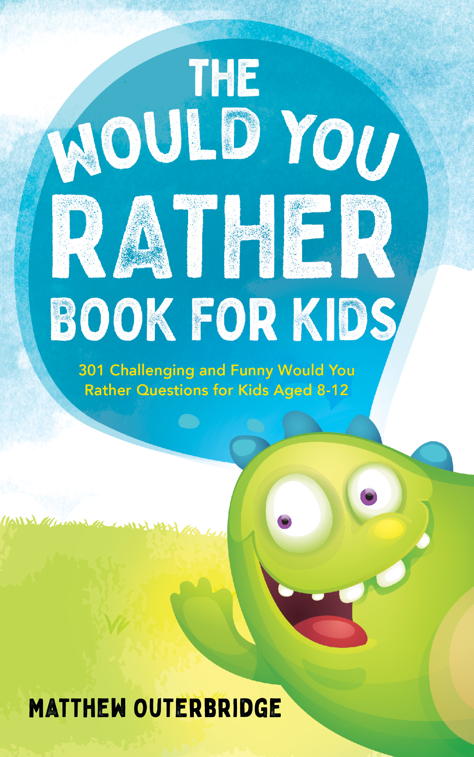 The Would You Rather Book for Kids: 301 Challenging and Funny Would You Rather Questions for Kids Aged 8-12