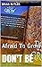Don't Be: Afraid To Grow