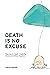 Death Is No Excuse by David Baker