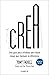 Crea: Una guía poco ortodoxa para hacer cosas que marquen la diferencia (Spanish Edition)