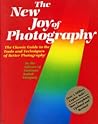The New Joy Of Photography: The Classic Guide To The Tools And Techniques Of Better Photography