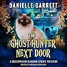 The Ghost Hunter Next Door by Danielle Garrett