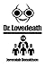 Dr. Lovedeath: or How I Was...