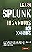 Learn SPLUNK IN 24 HOURS FOR BEGINNERS  by S BASU
