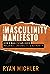The Masculinity Manifesto by Ryan Michler