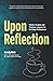 Upon Reflection: Helpful Insights and Timeless Lessons for the Busy Professional