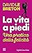 La vita a piedi. Una pratic...
