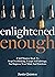 Enlightened Enough: A Self Mastery Book To Stop Overthinking, Escape Self Sabotage, And Improve Your Mind And Emotions