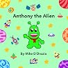 Anthony the Alien Anthony the Alien