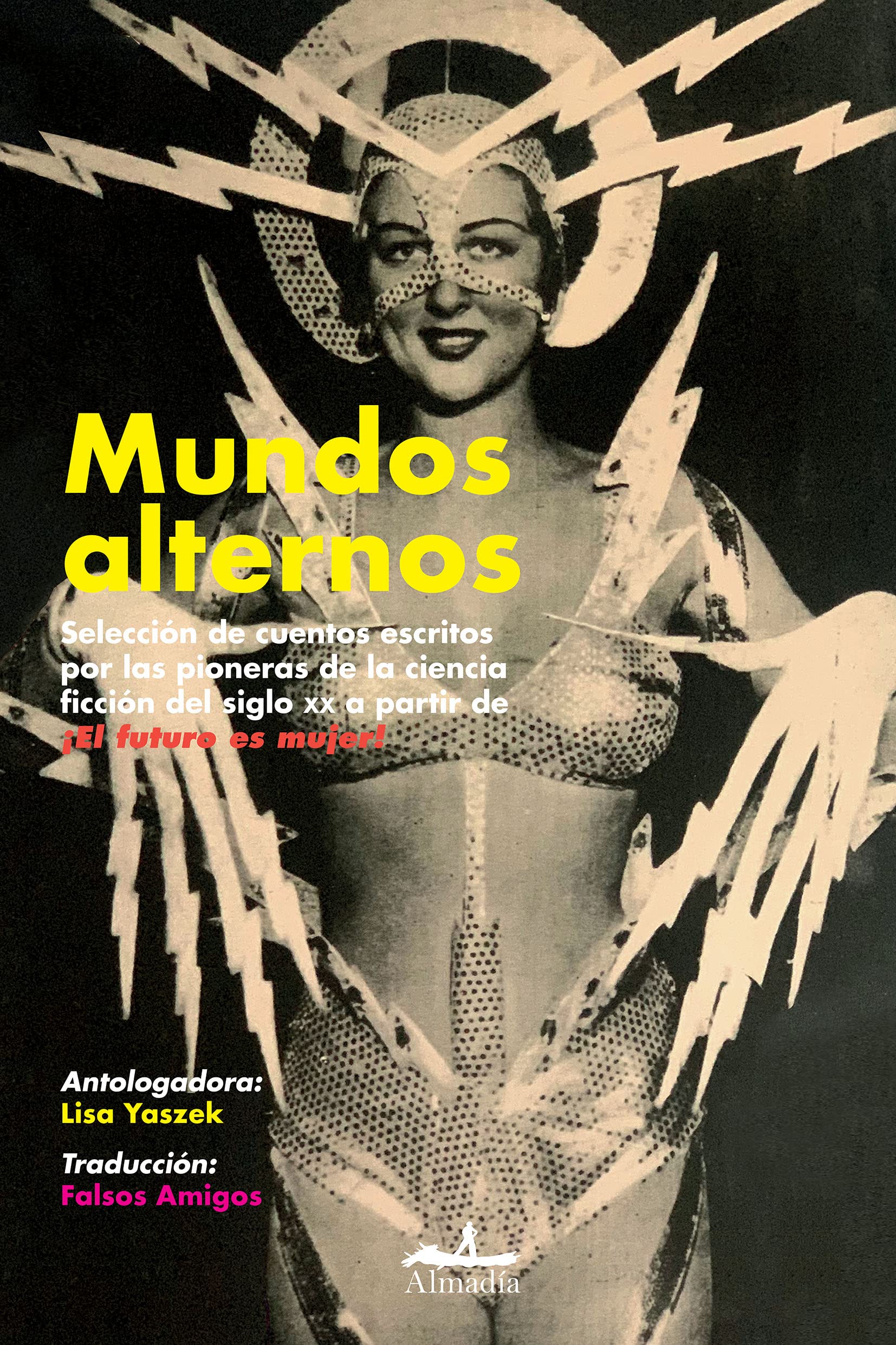 Mundos alternos: Selección de cuentos escritos por las pioneras de la ciencia ficción del siglo XX a partir de ¡El futuro es mujer! (Paperback)