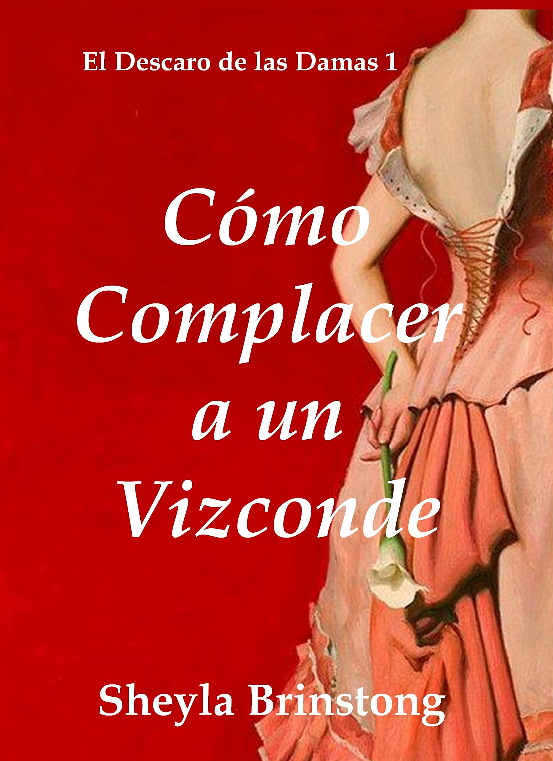 Cómo Complacer a un Vizconde (El Descaro de las Damas nº 1) (Spanish Edition)