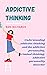 ADDICTIVE THINKING by Ken Richards