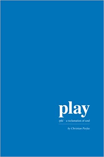 Play: A Reclamation of Soul (Paperback)