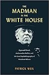 The Madman in the White House by Patrick Weil