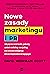 Nowe zasady marketingu i PR. Jak poprzez social media, podcasty, content marketing, newsjacking oraz sztuczna inteligencje dotrzec bezposrednio do kupujacych