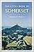 The Little Book Of Somerset by Maurice Fells