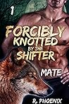 Forcibly Knotted by the Shifter by R. Phoenix