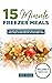 15 Minute Freezer Meals: 65...