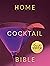 Home Cocktail Bible: Every ...