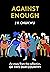 Against Enough: An essay fr...