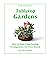 Tabletop Gardens: How to Ma...