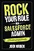 Rock your Role as a Salesforce Admin: Create Value, Calm the Chaos, and Supercharge your Salesforce Career