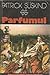 Parfumul by Patrick Süskind Parfumul by Patrick Süskind