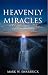 Heavenly Miracles: True Stories of Supernatural Intervention (Defending the Faith Series)
