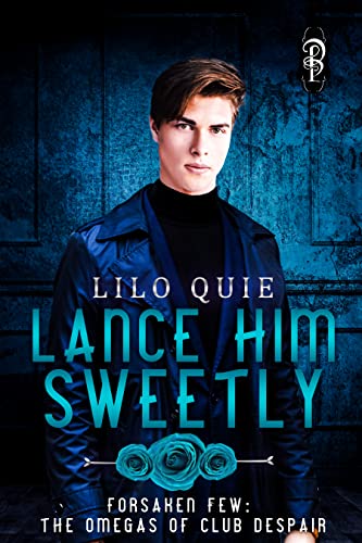 Lance Him Sweetly (Forsaken Few: The Omegas of Club Despair #3)