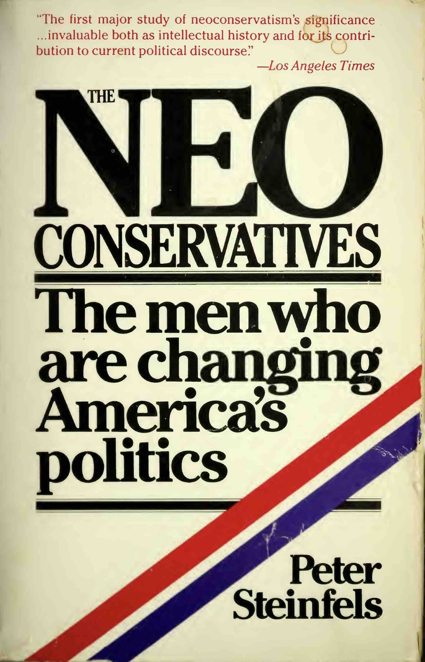 The Neoconservatives: The Men Who Are Changing America's Politics (Paperback)