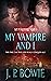 My Vampire and I by J.P. Bowie