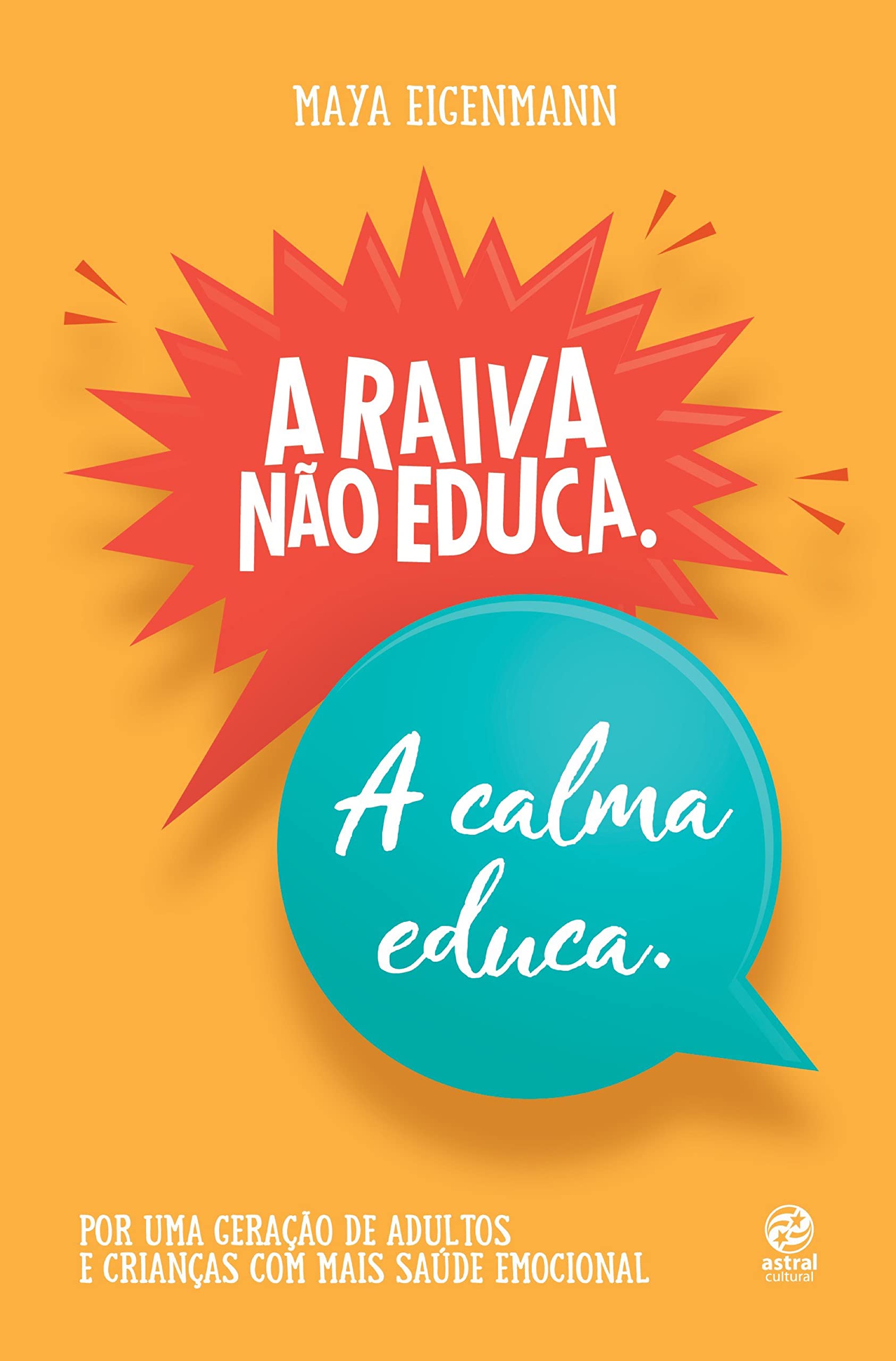 A Raiva Não Educa. A Calma Educa.: Por uma Geração de Adultos e Crianças com Mais Saúde Emocional (Kindle Edition)