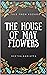 The HOUSE OF MAY FLOWERS: a...