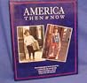 America: Then & Now : Great Old Photographs of America's Life and Times-And How Those Same Scenes Look Today