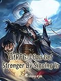 LitRPG: I Can Get Stronger By Signing In: Urban Apocalyptic Litrpg Cultivation Vol 13