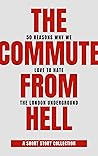 The Commute From Hell: 50 Reasons Why We Love To Hate The London Underground The Commute From Hell: 50 Reasons Why We Love To Hate The London Underground