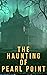 The Haunting of Pearl Point...