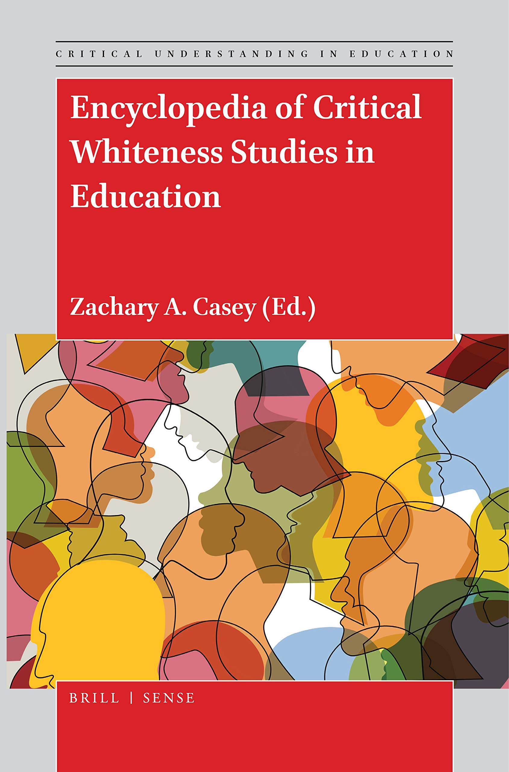 Encyclopedia of Critical Whiteness Studies in Education (Critical Understanding in Education, 2)