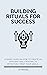 Building Rituals For Succes...