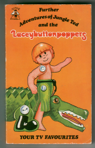 Further Adventures of Jungle Ted and the Laceybuttonpoppers