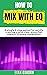 How to Mix with EQ: A simpl...