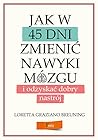 Jak w 45 dni zmienić nawyki mózgu i odzyskać dobry nastrój